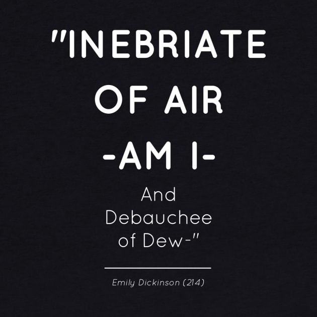 Emily Dickinson (214) Inebriate of Air -am I-  / And Debauchee of Dew Poetry by kickassfeminin